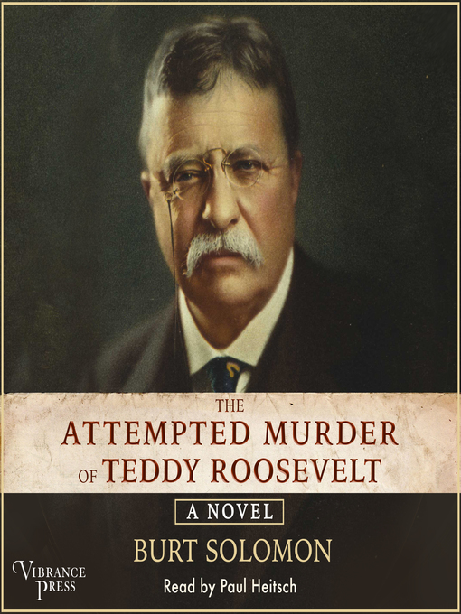 Title details for The Attempted Murder of Teddy Roosevelt by Burt Solomon - Available